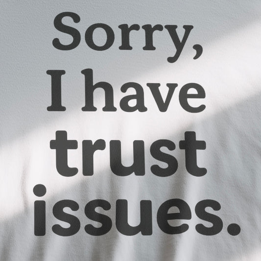 SORRY, I HAVE TRUST ISSUES - REGULAR FIT WHITE T-SHIRT