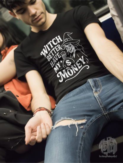 WITCH BETTER HAVE MY MONEY - BLACK HALLOWEEN T-SHIRT