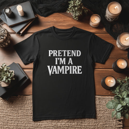 PRETEND I'M A VAMPIRE - BLACK HALLOWEEN T-SHIRT
