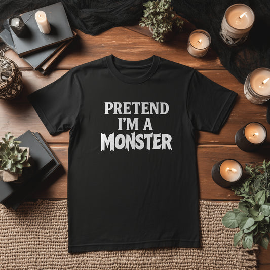PRETEND I'M A MONSTER - BLACK HALLOWEEN T-SHIRT