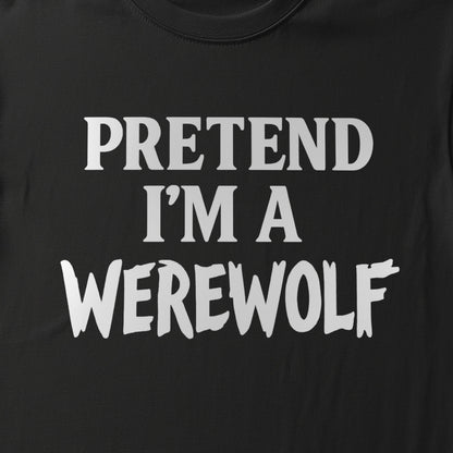 PRETEND I'M A WEREWOLF - BLACK HALLOWEEN T-SHIRT