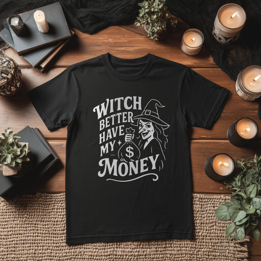 WITCH BETTER HAVE MY MONEY - BLACK HALLOWEEN T-SHIRT