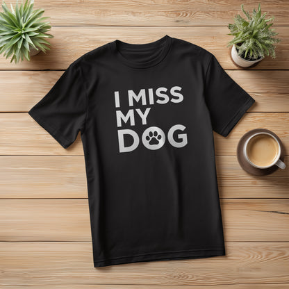 I MISS MY DOG - BLACK T-SHIRT